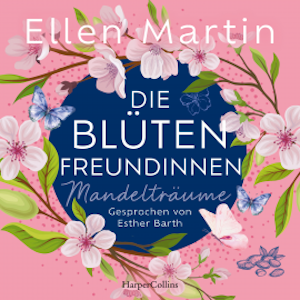 Die Blütenfreundinnen – Mandelträume, Ellen Martin