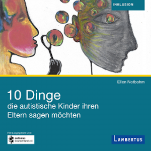 10 Dinge, die autistische Kinder ihren Eltern sagen möchten