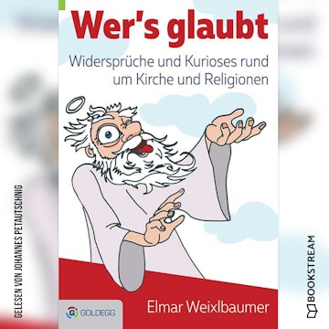 Wer's glaubt - Widersprüche und Kurioses rund um Kirche und Religionen (Ungekürzt)