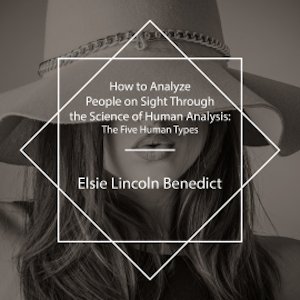 How to Analyze People on Sight Through the Science of Human Analysis