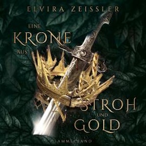 Eine Krone aus Stroh und Gold (ungekürzt)