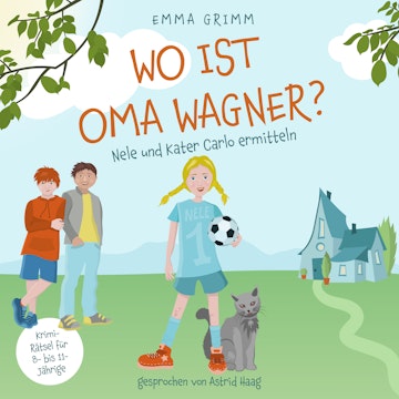 Wo ist Oma Wagner? - Nele und Kater Carlo ermitteln, Band 1 (ungekürzt)