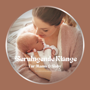 Beruhigende Klänge für Mama & Baby