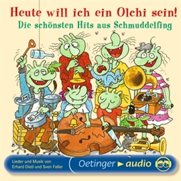 Heute will ich ein Olchi sein! Die schönsten Hits aus Schmuddelfing