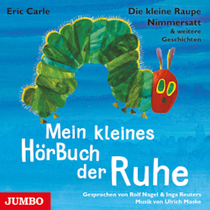 Die kleine Raupe Nimmersatt & weitere Geschichten. Mein kleines HörBuch der Ruhe