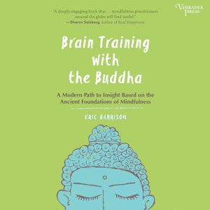 Brain Training with the Buddha - A Modern Path to Insight Based on the Ancient Foundations of Mindfulness (Unabridged)