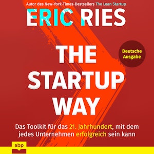 The Startup Way - Das Toolkit für das 21. Jahrhundert, mit dem jedes Unternehmen erfolgreich sein kann (Ungekürzt)