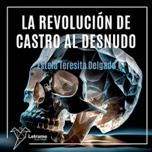 La revolución de Castro al desnudo