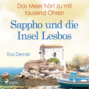 Das Meer hört zu mit tausend Ohren - Sappho und die Insel Lesbos