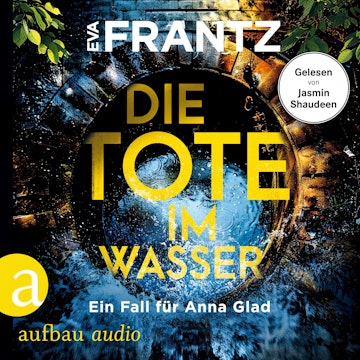 Die Tote im Wasser - Ein Fall für Anna Glad - Anna Glad ermittelt, Band 3 (Ungekürzt)