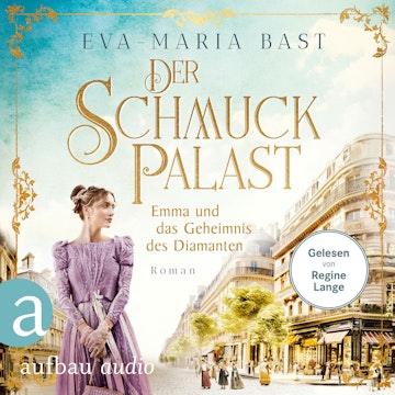 Der Schmuckpalast - Emma und das Geheimnis des Diamanten - Die Juwelier-Saga, Band 3 (Ungekürzt) audiobook, Eva-Maria Bast
