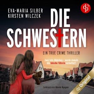 Die Schwestern - Ein True Crime Thriller (Ungekürzt)