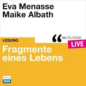 Fragmente eines Lebens - lit.COLOGNE live (Ungekürzt)