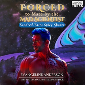 Forced to Mate by the Mad Scientist - Kindred Tales Spicy Shorts, Book 3 (Unabridged), Evangeline Anderson