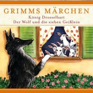 Grimms Märchen, König Drosselbart/ Der Wolf und die sieben Geißlein