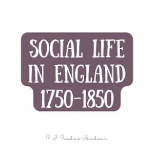 Social Life in England 1750-1850