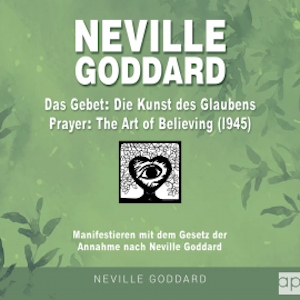 Neville Goddard - Das Gebet - Die Kunst des Glaubens (Prayer - The Art Of Believing 1945)