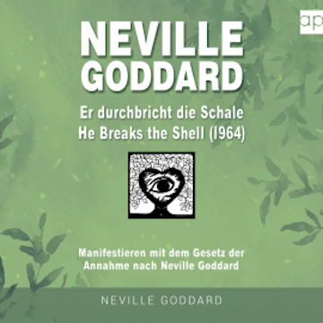 Neville Goddard - Er durchbricht die Schale (He Breaks The Shell 1964)