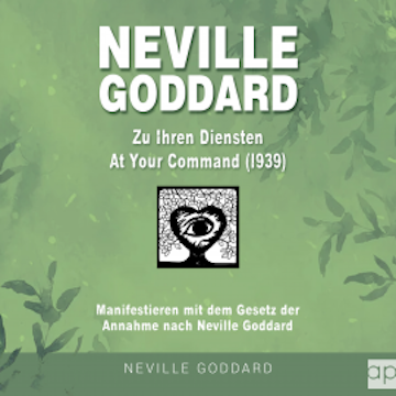 Neville Goddard - Zu Ihren Diensten (At Your Command 1939)