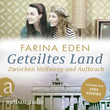 Geteiltes Land - Zwischen Hoffnung und Aufbruch - Roman einer deutschen Familie - Die DDR-Saga, Band 3 (Ungekürzt)