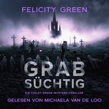 Grabsüchtig: Ein Violet-Grave-Mystery-Thriller