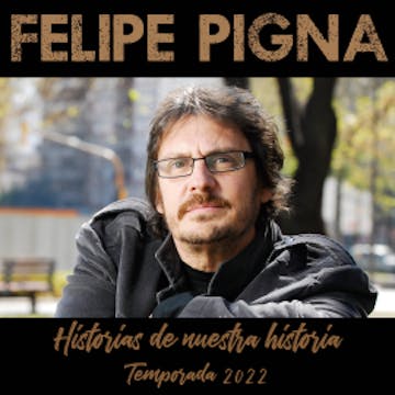 Historias de Nuestra Historia (Temporada 2022), Felipe Pigna