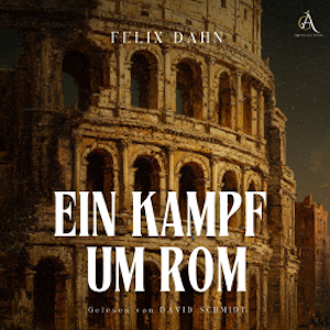 Ein Kampf um Rom - Hörbuch Klassiker, Felix Dahn