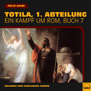 Totila, 1. Abteilung (Ein Kampf um Rom, Buch 7)