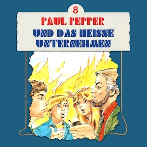 Paul Pepper und das heiße Unternehmen (Paul Pepper 8)