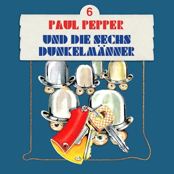 Paul Pepper und die sechs Dunkelmänner (Paul Pepper 6)