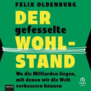 Der gefesselte Wohlstand, Felix Oldenburg