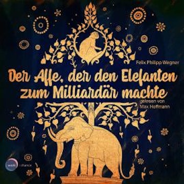 Der Affe, der den Elefanten zum Milliardär machte (ungekürzt)