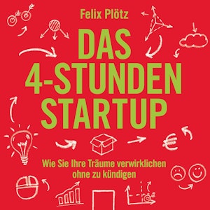 Das 4-Stunden-Startup - Wie Sie Ihre Träume verwirklichen, ohne zu kündigen