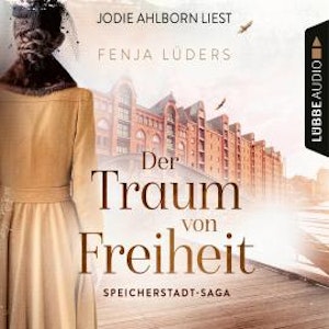 Der Traum von Freiheit - Speicherstadt-Saga, Teil 3 (Gekürzt)