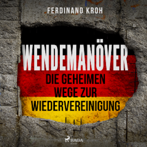 Wendemanöver - Die geheimen Wege zur Wiedervereinigung