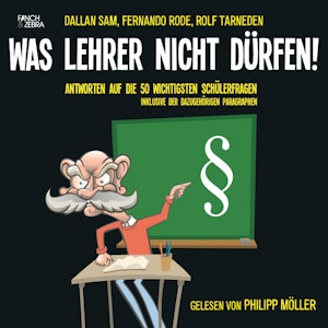 Was Lehrer nicht dürfen!  Antworten auf die 50 wichtigsten Schülerfragen inklusive der dazugehörigen Paragraphen