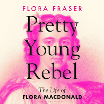 Pretty Young Rebel audiobook, Flora Fraser