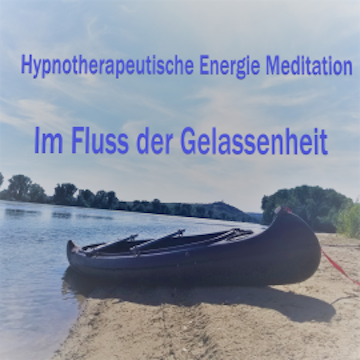 Hypnotherapeutische Energie Meditation - Im Fluss der Gelassenheit