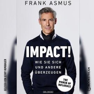 Impact! - Wie Sie sich und andere überzeugen (Ungekürzt)