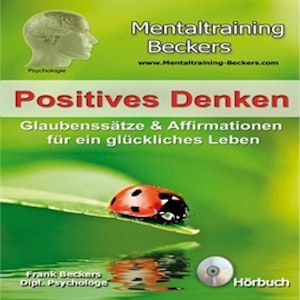 Positives Denken - Glaubenssatze & Affirmationen fur ein gluckliches Leben