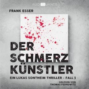 Der Schmerzkünstler - Ein Lukas-Sontheim-Thriller, Fall 1 (Ungekürzt)