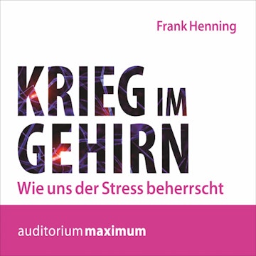 Krieg im Gehirn - Wie uns der Stress beherrscht