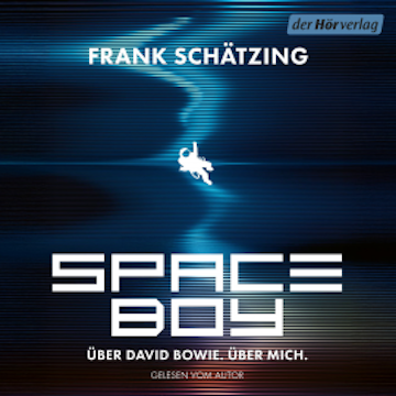 Spaceboy. Über David Bowie. Über mich. audiobook, Frank Schätzing