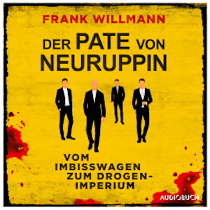 Der Pate von Neuruppin - Vom Imbisswagen zum Drogenimperium