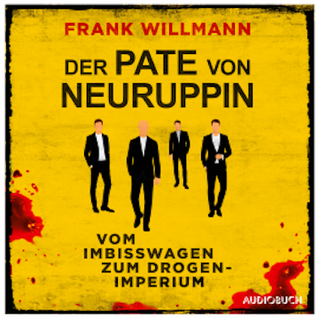 Der Pate von Neuruppin - Vom Imbisswagen zum Drogenimperium