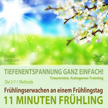 11 Minuten Frühling: Frühlingserwachen - Tiefenentspannung, Traumreise, Autogenes Training