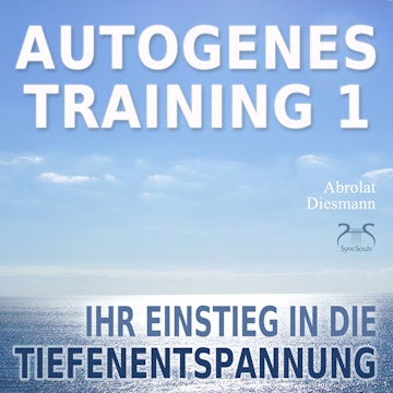Autogenes Training 1 - leichtes Aufbautraining für Einsteiger in die konzentrative Selbstentspannung - Ihr Einstieg in die Tiefe