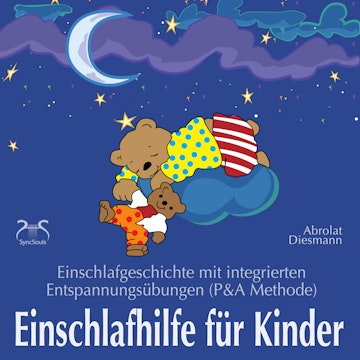 Einschlafhilfe für Kinder - Einschlafgeschichte mit Entspannungsübungen für die Kleinen (P&amp;A Methode)