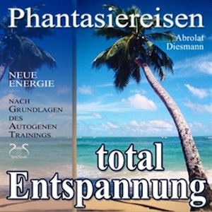 Entspannung total - neue Energie - Phantasiereisen und Autogenes Training