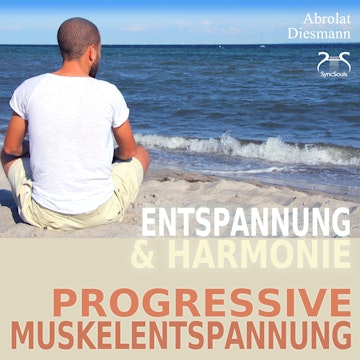 Progressive Muskelentspannung nach Jacobson - PMR - Entspannung und Harmonie - Ihr Einstieg in die Tiefenentspannung
